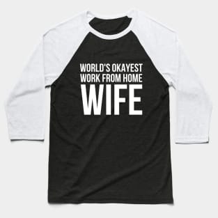 Worlds Okayest Work From Home Wife Baseball T-Shirt